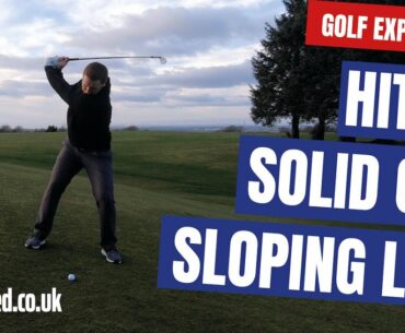 HIT IT SOLID OFF SLOPING LIES | GOLF EXPLAINED