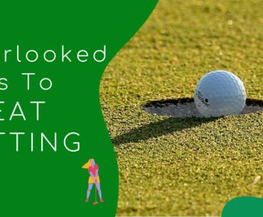 Overlooked Keys To Good Putting