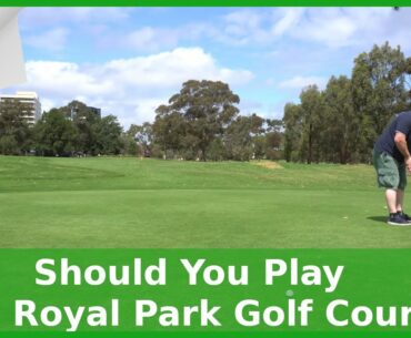 Should You Play The Royal Park Golf Course?