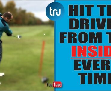 GOLF - HOW TO HIT THE DRIVER FROM THE INSIDE EVERY TIME