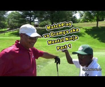 MatchPlay vs Gramps aka The Mental Ninja Part 1