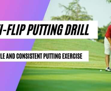 Anti Flip Putting Drill: A Simple and Consistent Putting Exercise