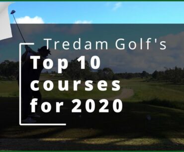 Tredam Golf's Top 10 Courses For 2020