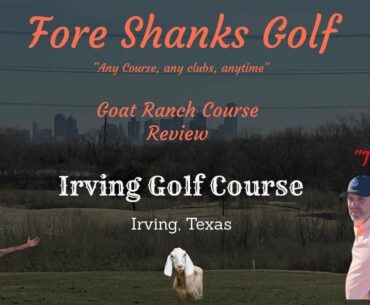 “The Goat Ranch Series” Course Review: Irving Golf Club of Irving, Texas