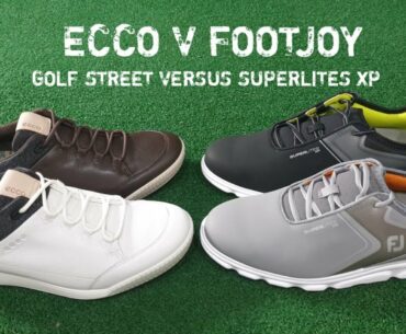ECCO GOLF STREET SHOE VERSUS FOOTJOY SUPERLITES XP GOLF SHOE