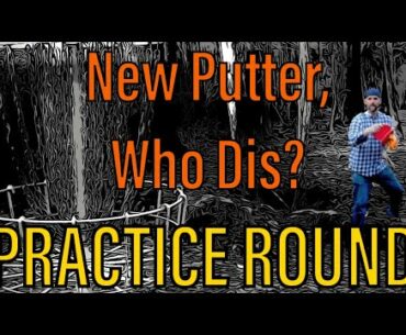 Practice Round: New Putter, Who Dis?