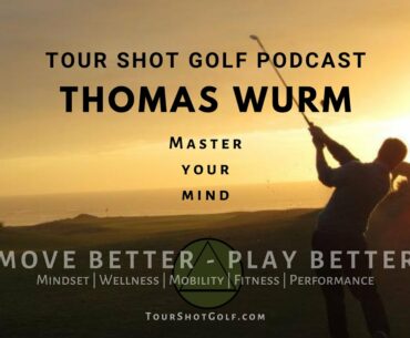 Tour Shot Golf Podcast: Thomas Wurm (Master your mind)