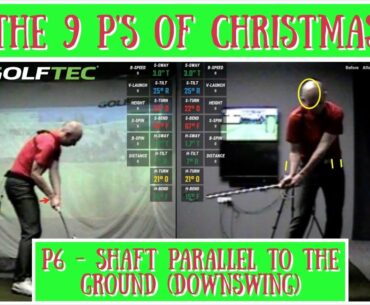 THE 9 P's OF CHRISTMAS | P6 - SHAFT PARALLEL TO THE GROUND (DOWNSWING)
