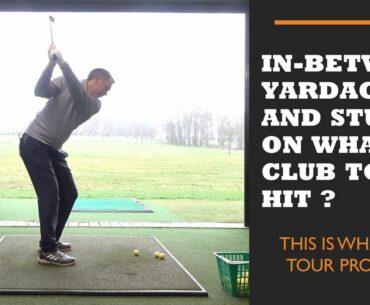 In-between Yardages and Stuck on What Club to Hit ?