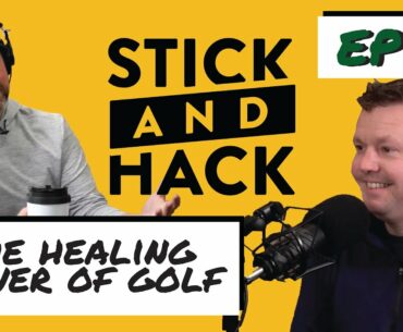 The Healing Power of Golf - Stick and Hack Show #18