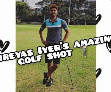 Shreyas Iyer's amazing golf shot | Shreyas Iyer playing golf | Shreyas Iyer