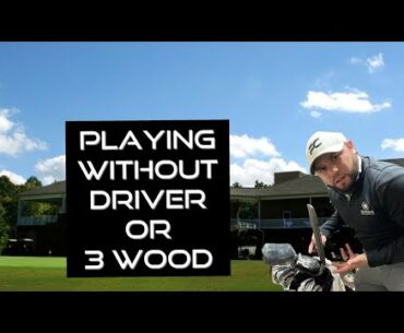 Playing without Driver or 3 Wood