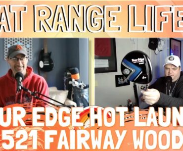 Episode 51 of That Range Life: Tour Edge 521 Fairway Wood Review