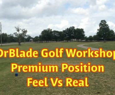 DrBlade Golf Workshop: Premium Position Feel Vs Real
