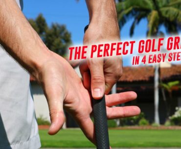 The Perfect Golf Grip In 4 Easy Steps