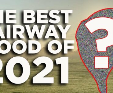 HAVE I ALREADY TESTED THE BEST FAIRWAY WOOD OF 2021?
