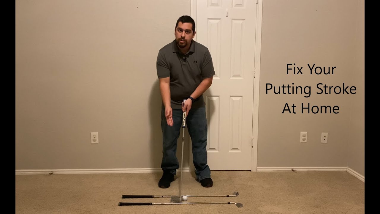 Fix Your Putting Stroke At Home Fix Your Putting Stroke At Home