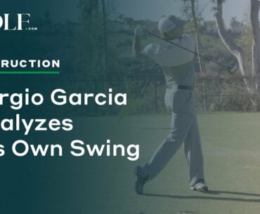 Sergio Garcia Analyzes His Own Golf Swing