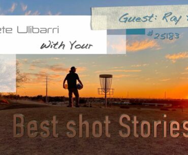Best shot Stories Guest: Ray Hill pdga #25183