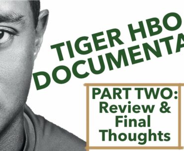 Tiger HBO Documentary Part 2: Review & Reaction