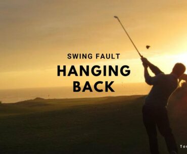 Golf Swing Faults 101: Hanging Back