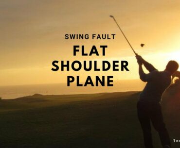 Golf Swing Faults 101: Flat Shoulder Plane