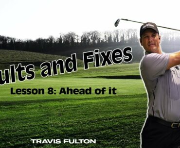Faults & Fixes Lesson 8: Ahead of it