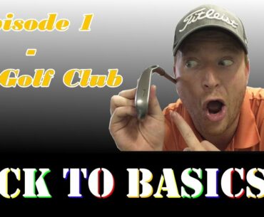 Back to Basics: Episode 1 - The Golf Club