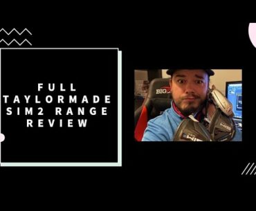 FULL TAYLORMADE SIM2 REVIEW | SIM2 FAIRWAY SIM2 HYBRID SIM2 IRONS | REVIEW AND COMPARISON