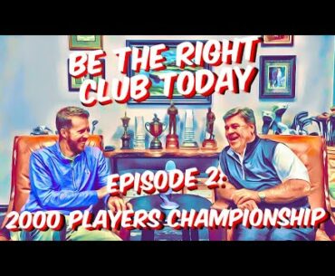 ‘Be The Right Club Today’ Podcast Episode 2: 2000 Players Championship