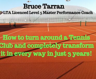 How to turn around a Tennis Club and completely transform it in every way in just 3 years!!!
