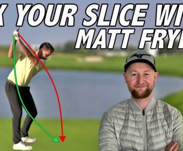 FIX YOUR SLICE WITH MATT FRYER | Golf Swing Tips