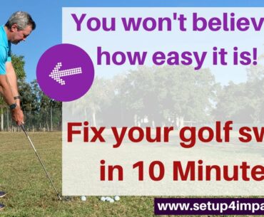 Fix your golf swing in 10 minutes, or less.