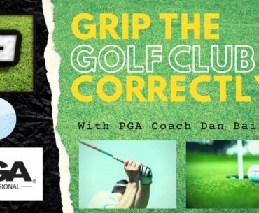#1 How to grip the golf club correctly - with Dan Bailey PGA Professional.