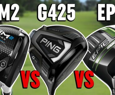 New Golf Drivers Comparison | PING G425 Max, TaylorMade SIM2 Max, Callaway Epic Speed