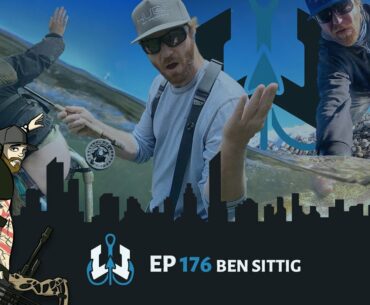 Ep 176 - Ben Sittig: How to Be a HUGE Fly Fisherman
