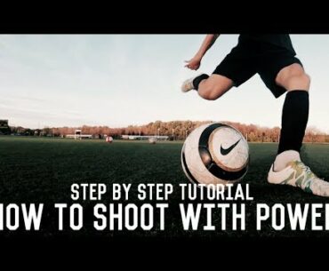 How To Shoot With Power | Shooting Tutorial For Footballers | The Ultimate Guide