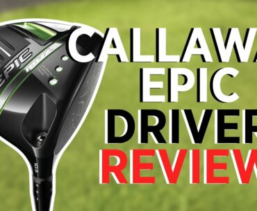 NEW Callaway Epic Driver Review | SPEED, MAX and MAX LS