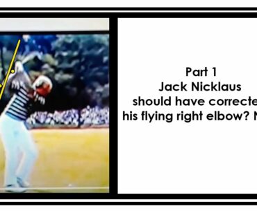 Jack Nicklaus should have corrected his flying right elbow? NOT.
