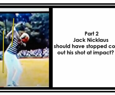Jack Nicklaus should have stopped coming out his shot at impact? NOT