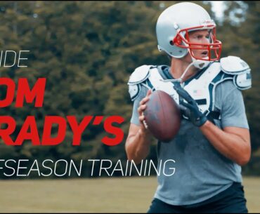 An Inside Look at Tom Brady's Offseason Preparation