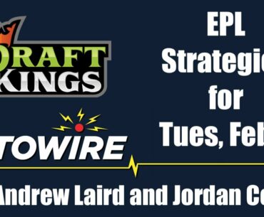 DraftKings EPL Strategies for Tues, Feb 2