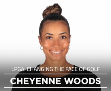 LPGA Changing the Face of Golf : Cheyenne Woods