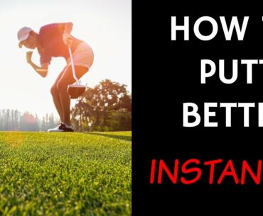 How To Quickly Become a Better Putter