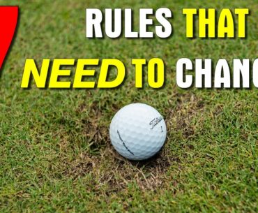 7 GOLF RULES THAT NEED TO CHANGE?!