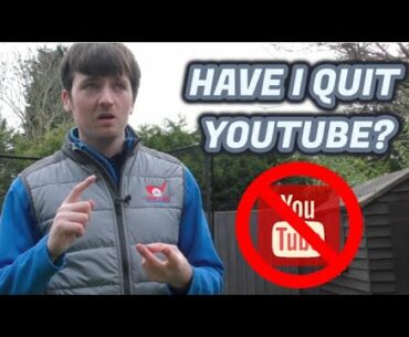HAVE I QUIT YOUTUBE?