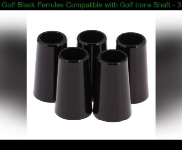 Pack 5 Golf Black Ferrules Compatible with Golf Irons Shaft - 3 Size Choice