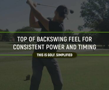 Easy Feel For A Perfect Top Of Backswing Slot For More Power And Consistency In Your Golf Swing