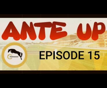 ANTE UP | CHELTENHAM ANTEPOST TIPS | EP15 | 20-21
