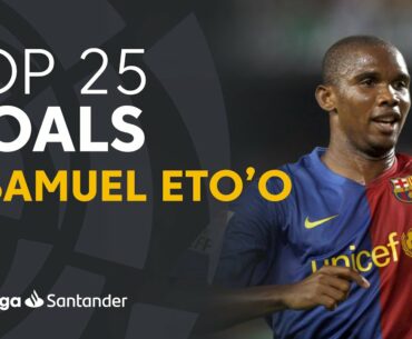 TOP 25 GOALS Samuel Eto'o en LaLiga Santander